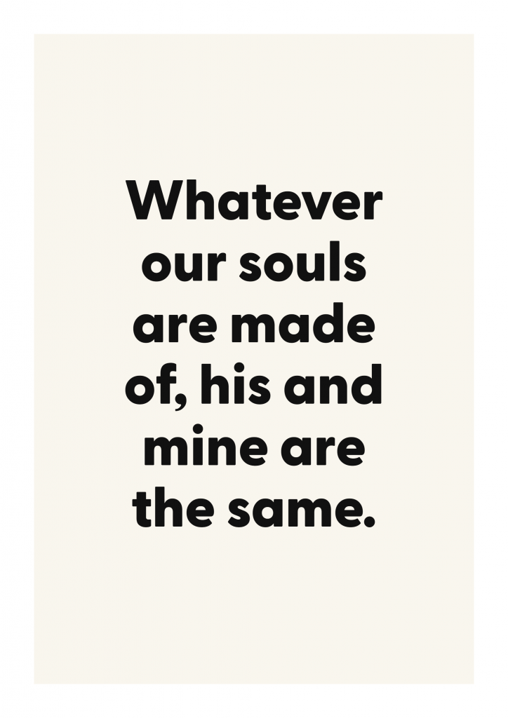 Whatever our souls are made of, his and mine are the same. literary quote poster with classic typography on ivory background