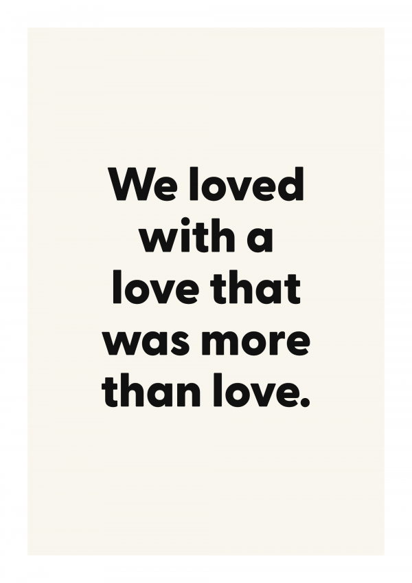 We loved with a love that was more than love.