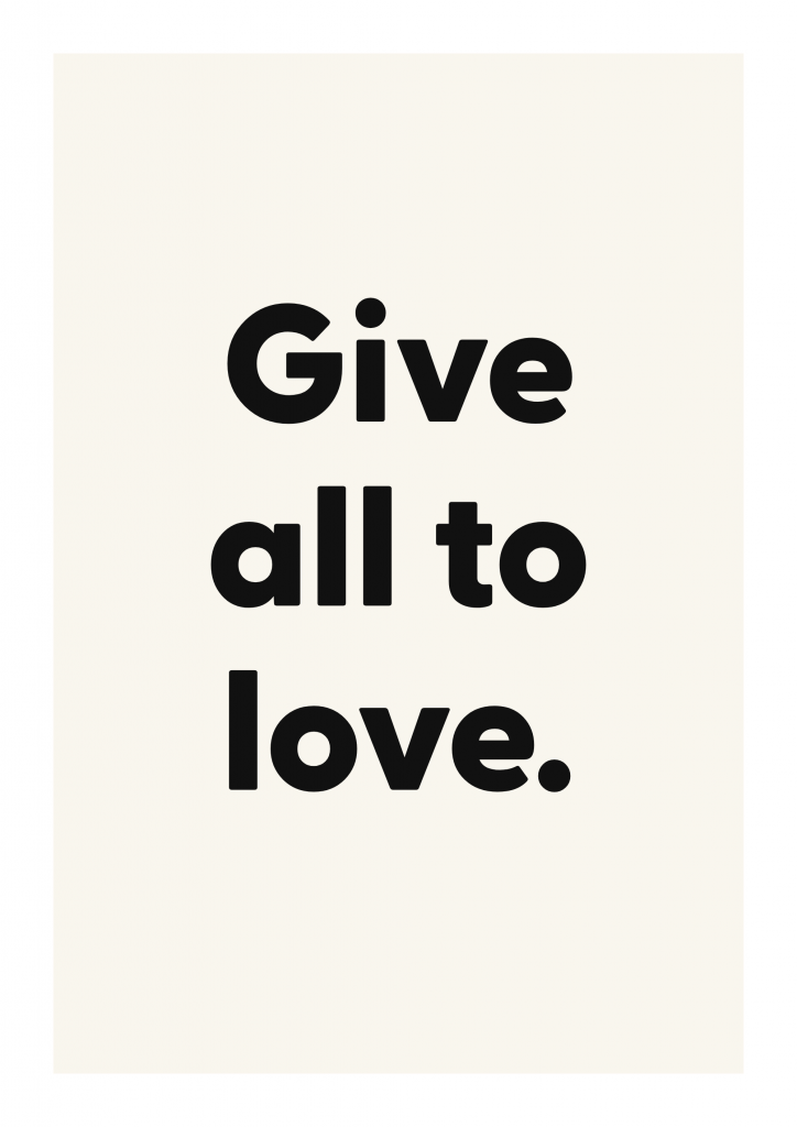 Give all to love. romantic love quote poster with minimalist typography on ivory background