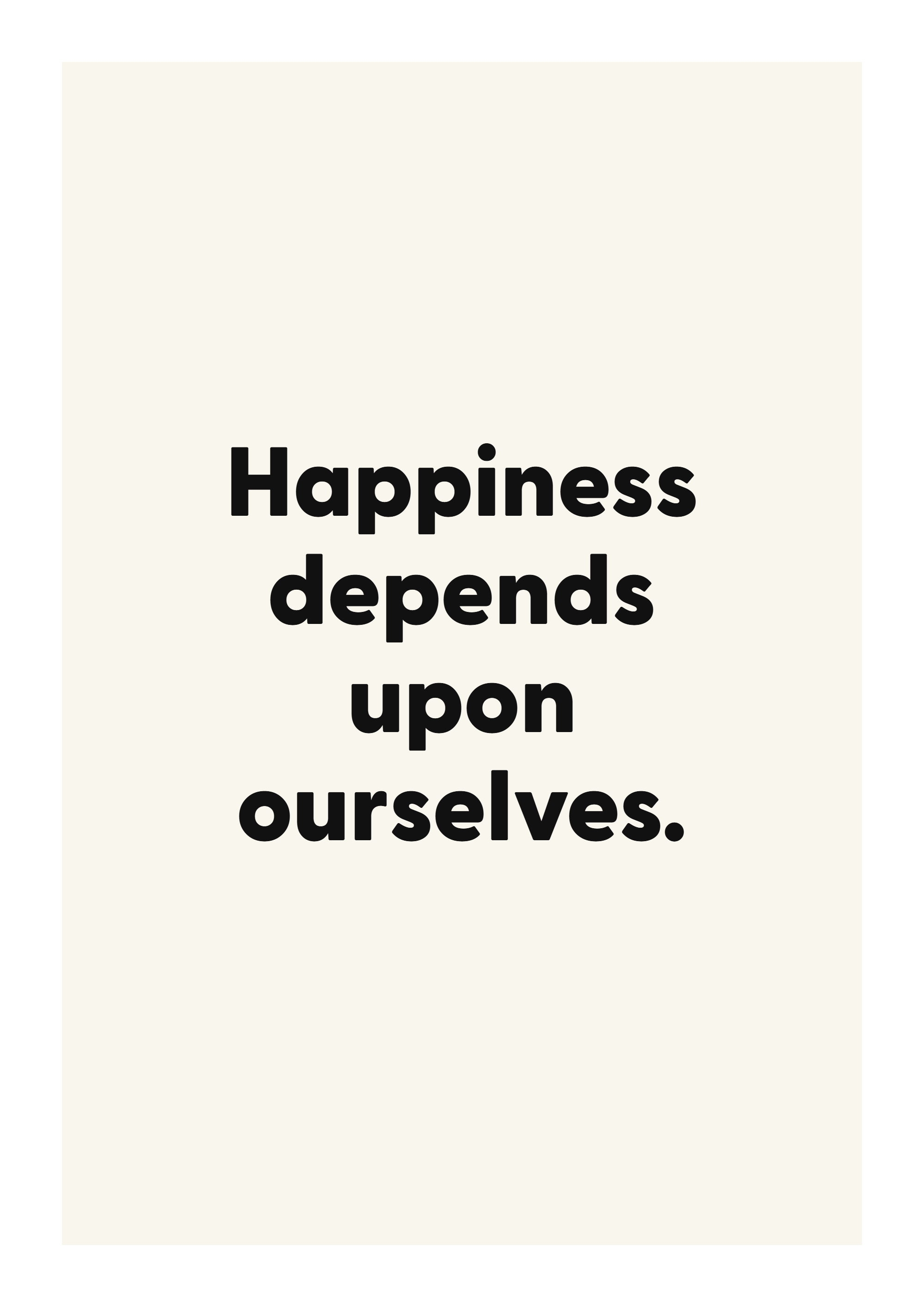 Happiness depends upon ourselves.