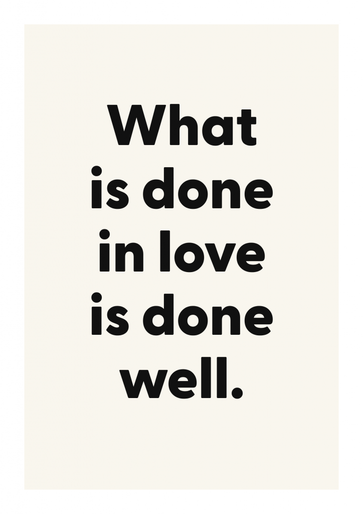 What is done in love is done well. romantic love quote poster with minimalist typography on ivory background