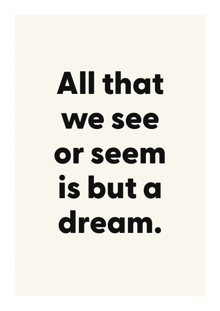 All that we see or seem is but a dream. motivational quote poster with positive typography on ivory background