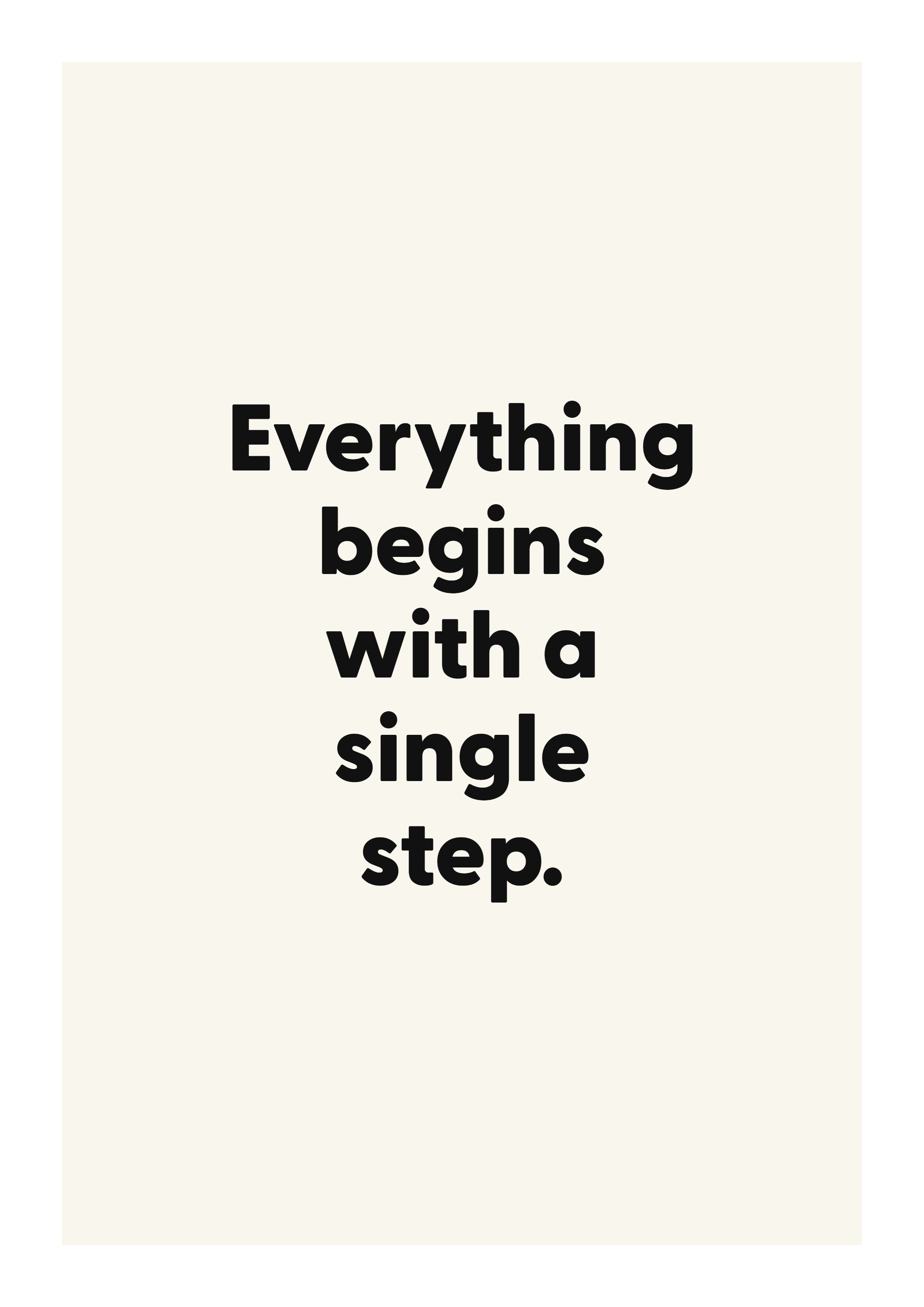 Everything begins with a single step. motivational quote poster with positive typography on ivory background