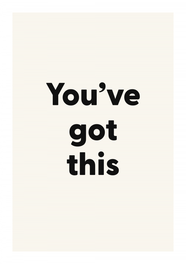 You’ve got this