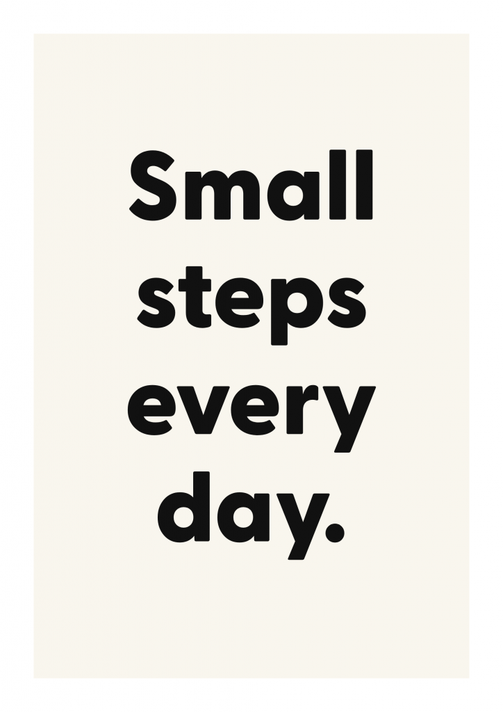 Small steps every day. motivational quote poster with positive typography on ivory background