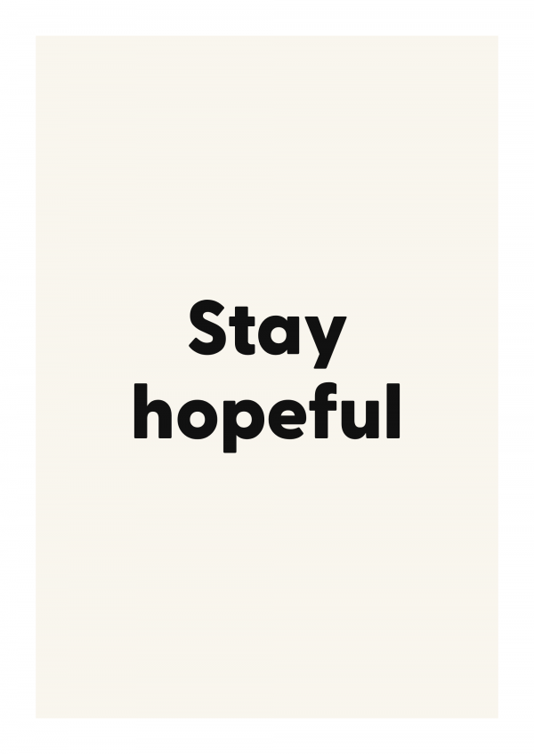 Stay hopeful