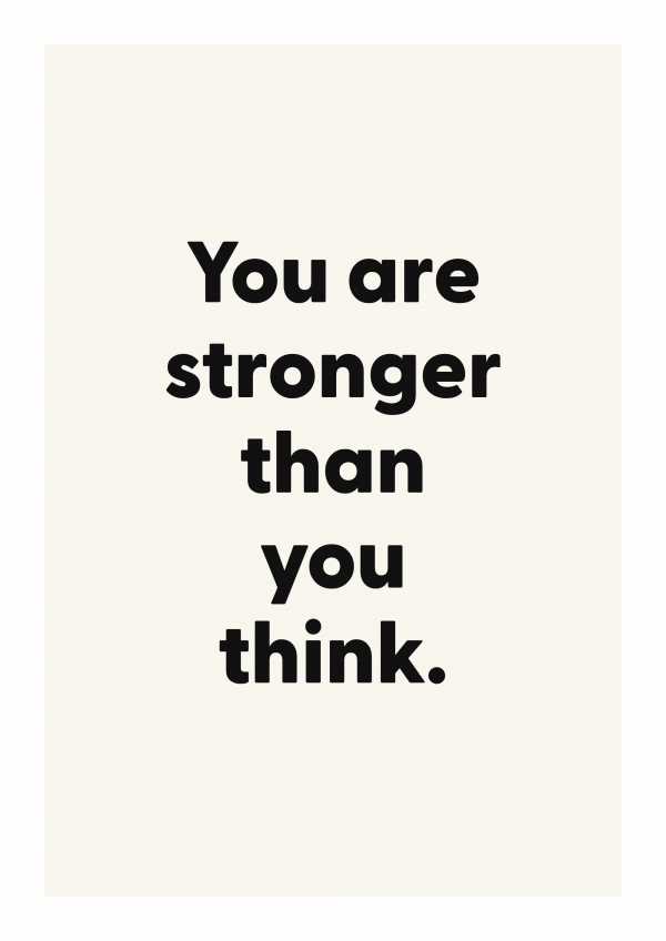 You are stronger than you think.