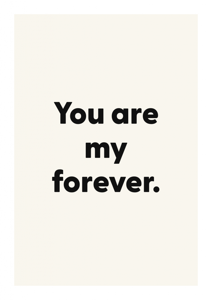 You are my forever. romantic love quote poster with minimalist typography on ivory background