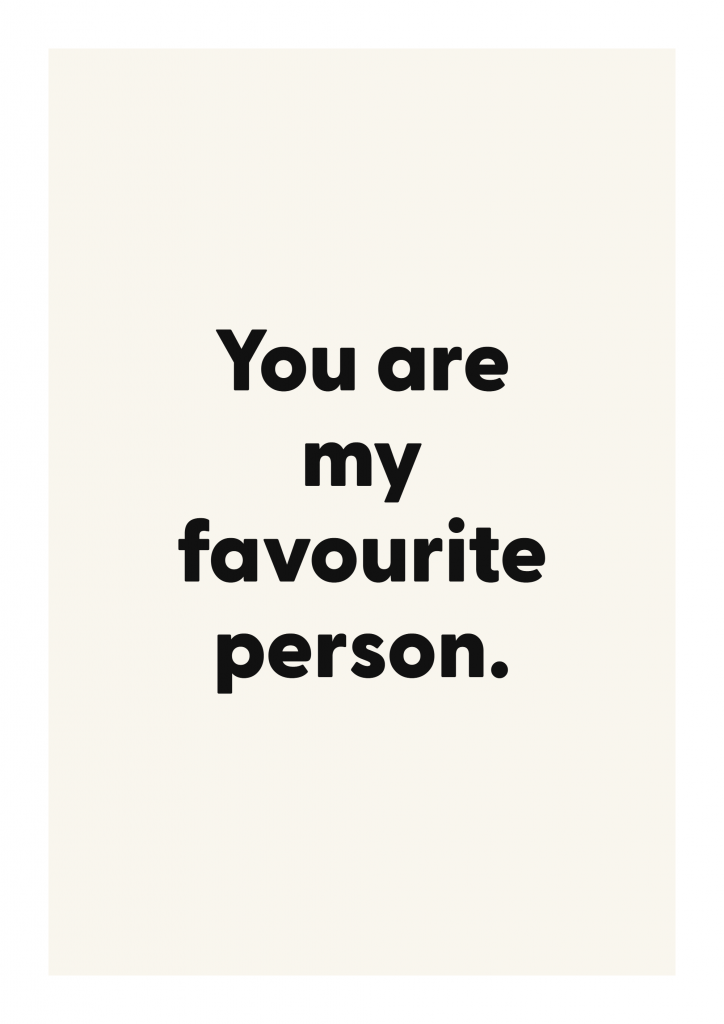 You are my favourite person. motivational quote poster with positive typography on ivory background
