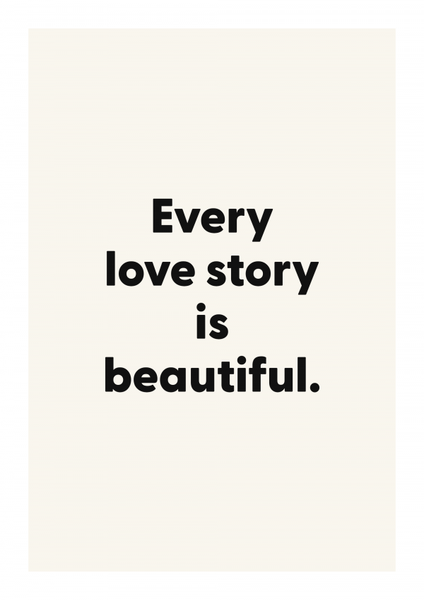 Every love story is beautiful.