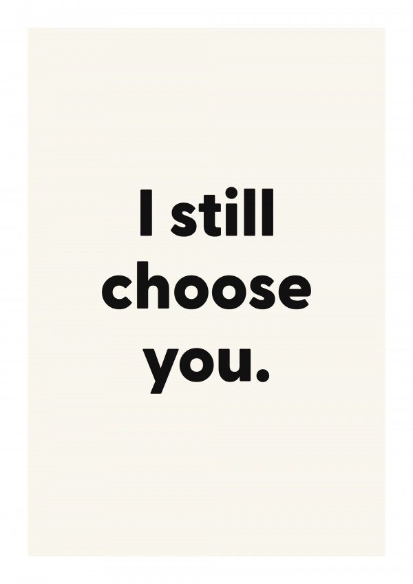 I still choose you.