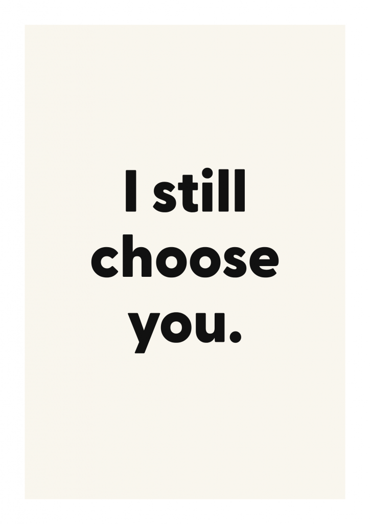 I still choose you. romantic love quote poster with minimalist typography on ivory background