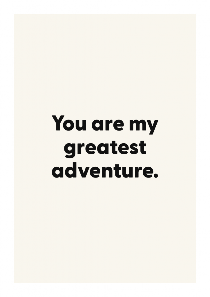 You are my greatest adventure. motivational quote poster with positive typography on ivory background