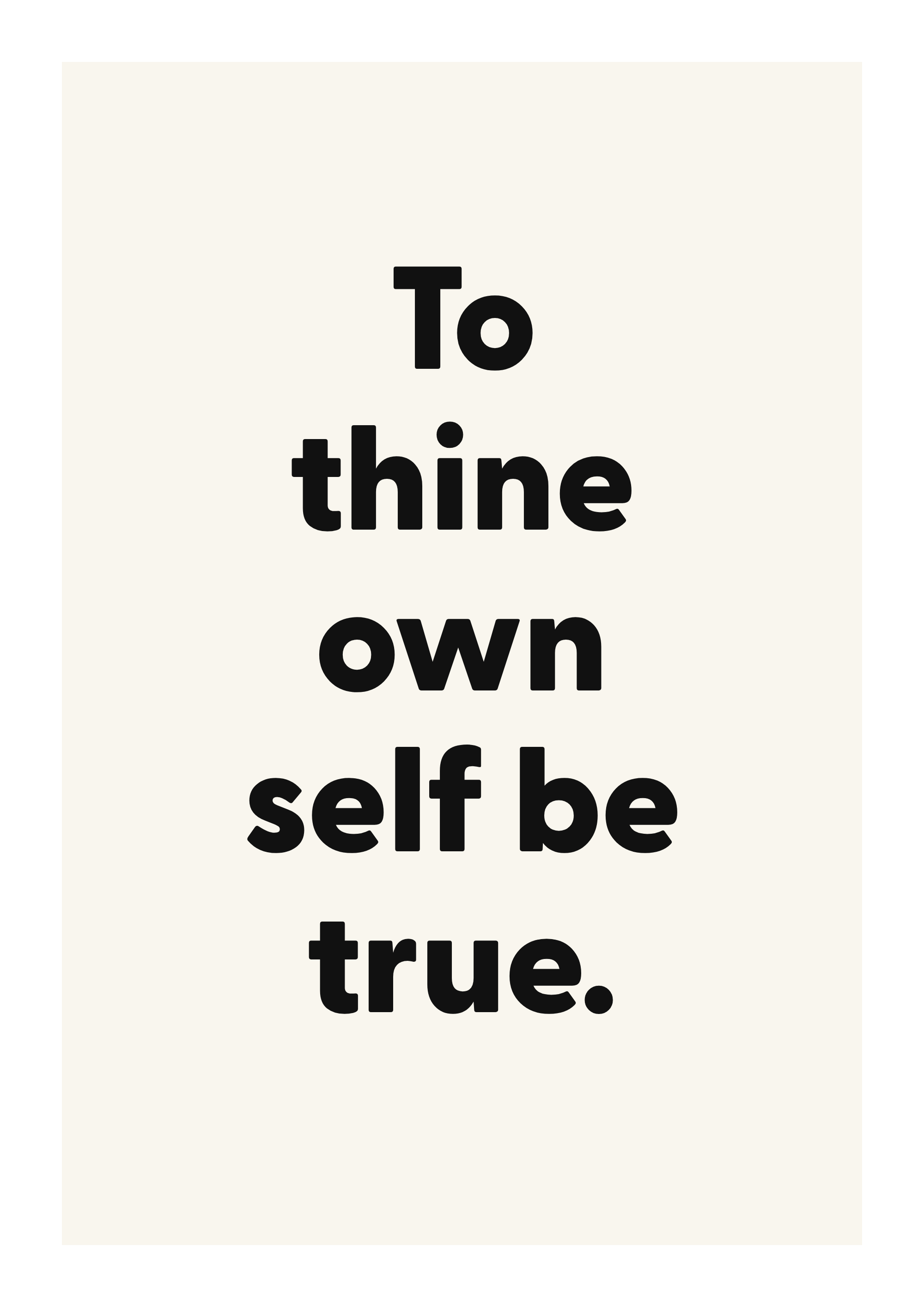 To thine own self be true.
