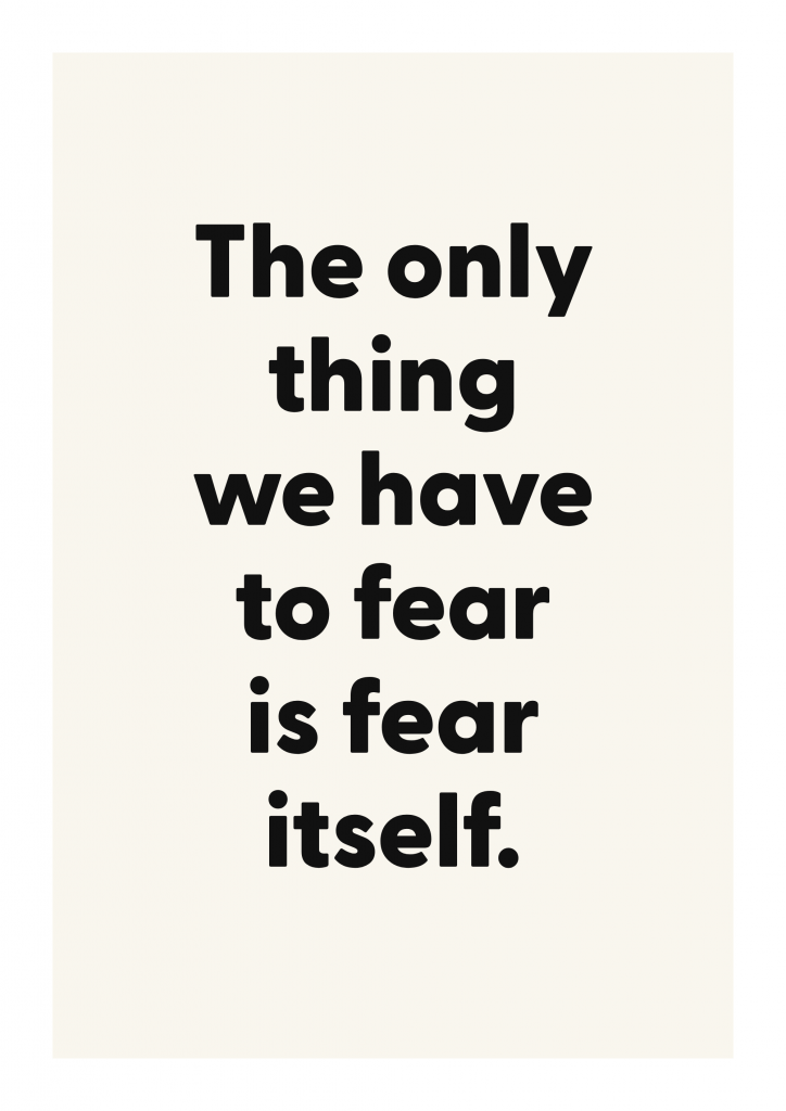 The only thing we have to fear is fear itself. motivational quote poster with positive typography on ivory background