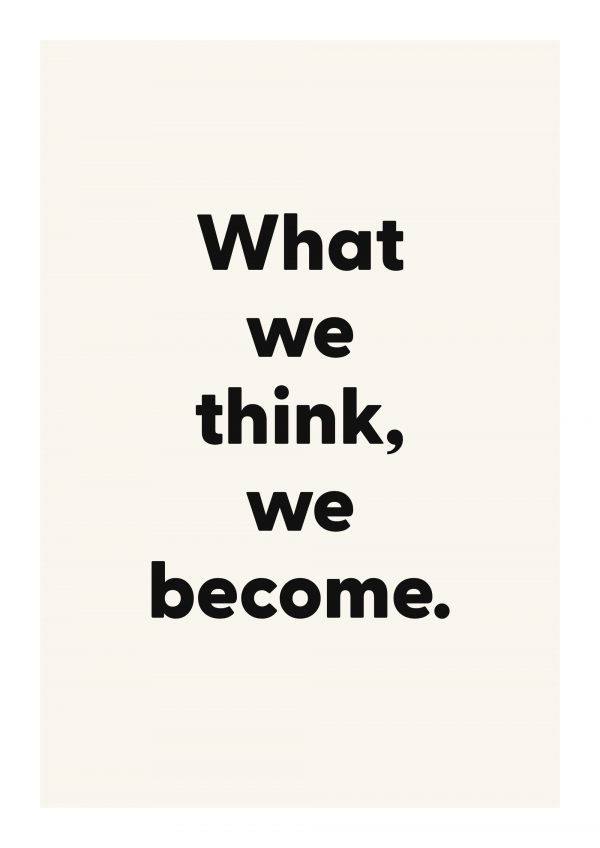 What we think, we become.