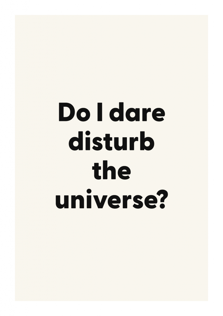 Do I dare disturb the universe? motivational quote poster with positive typography on ivory background
