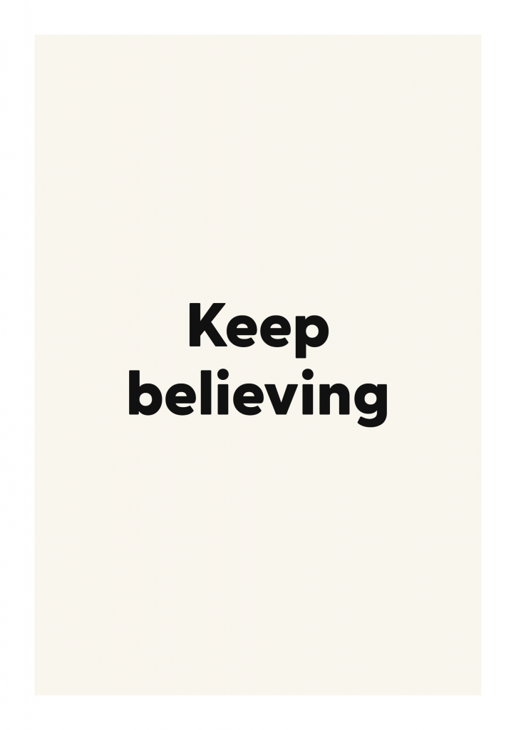 Keep believing motivational quote poster with positive typography on ivory background