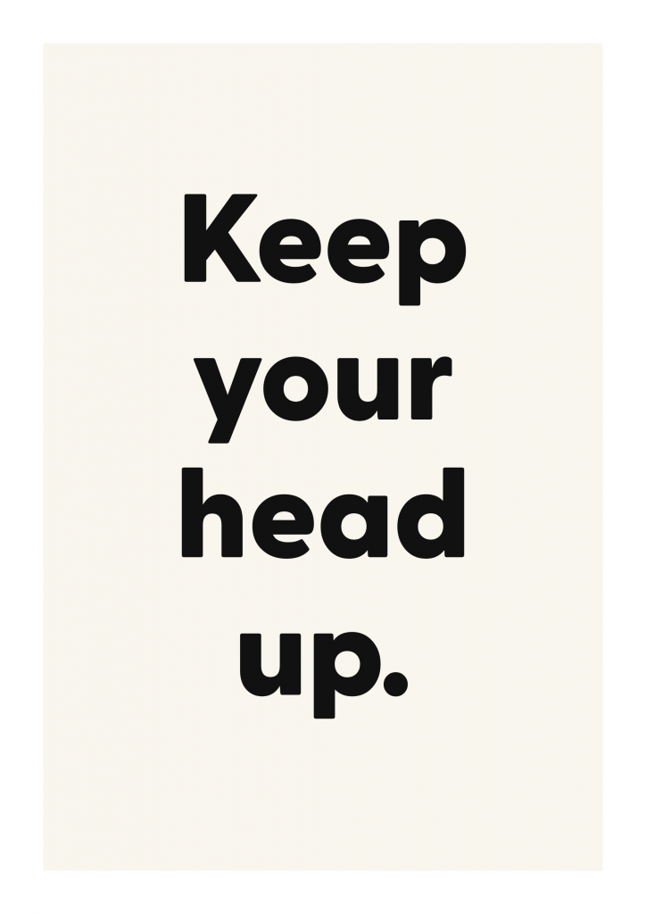 Keep your head up. motivational quote poster with positive typography on ivory background