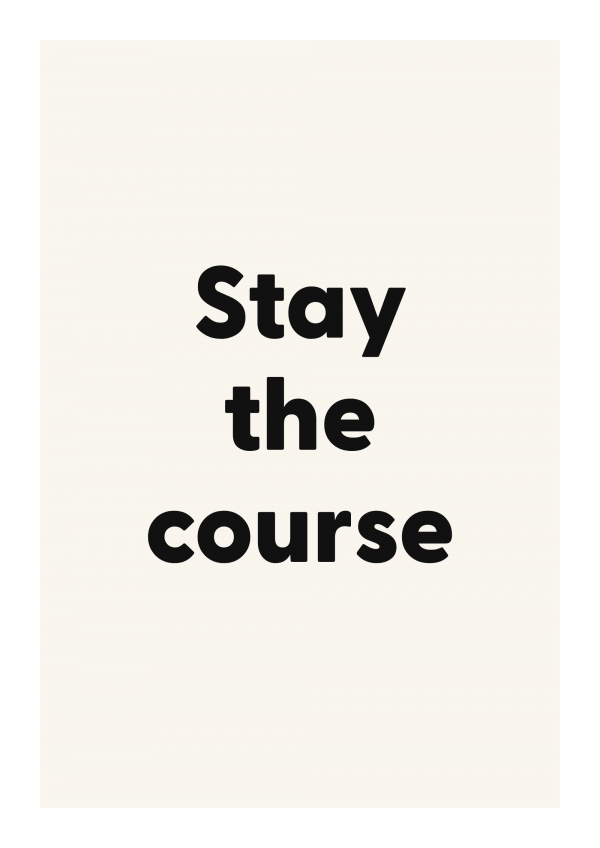 Stay the course