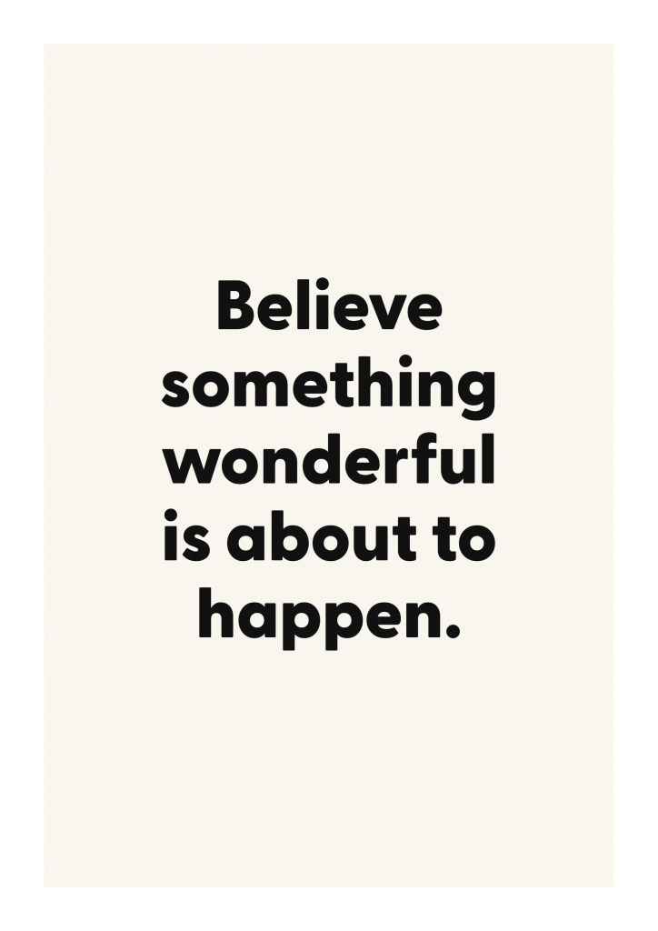 Believe something wonderful is about to happen. motivational quote poster with positive typography on ivory background