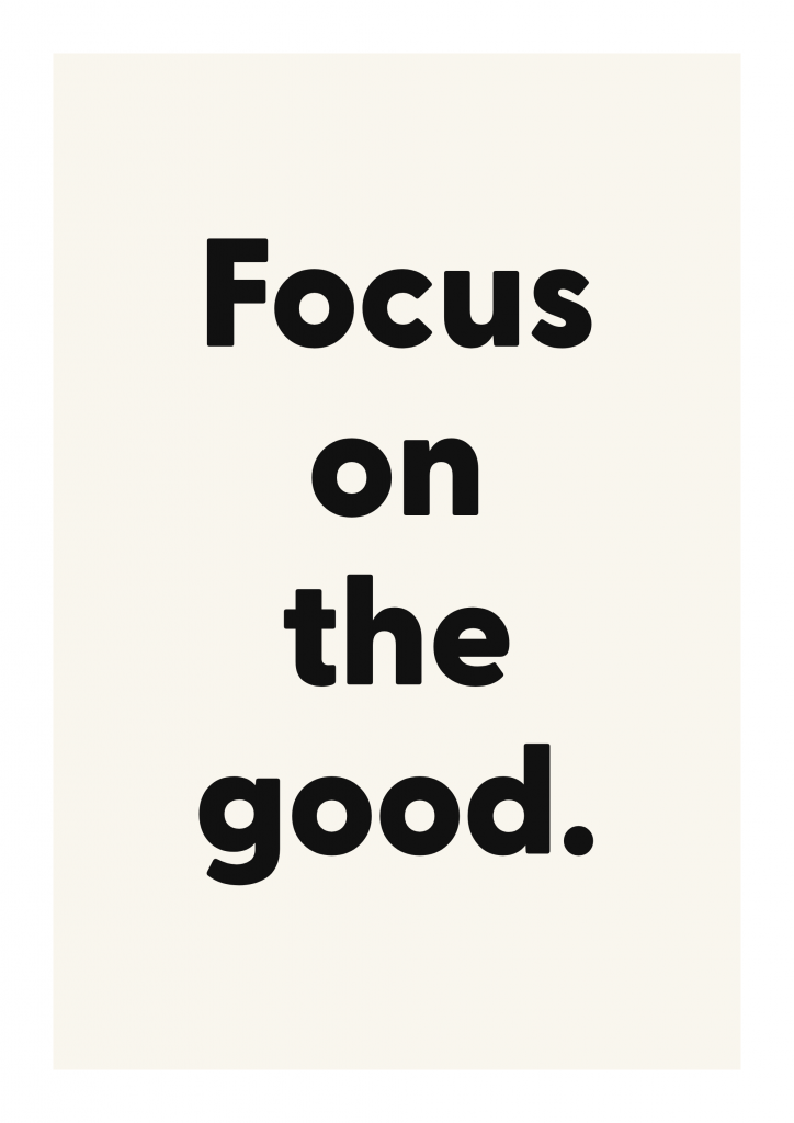Focus on the good. motivational quote poster with positive typography on ivory background