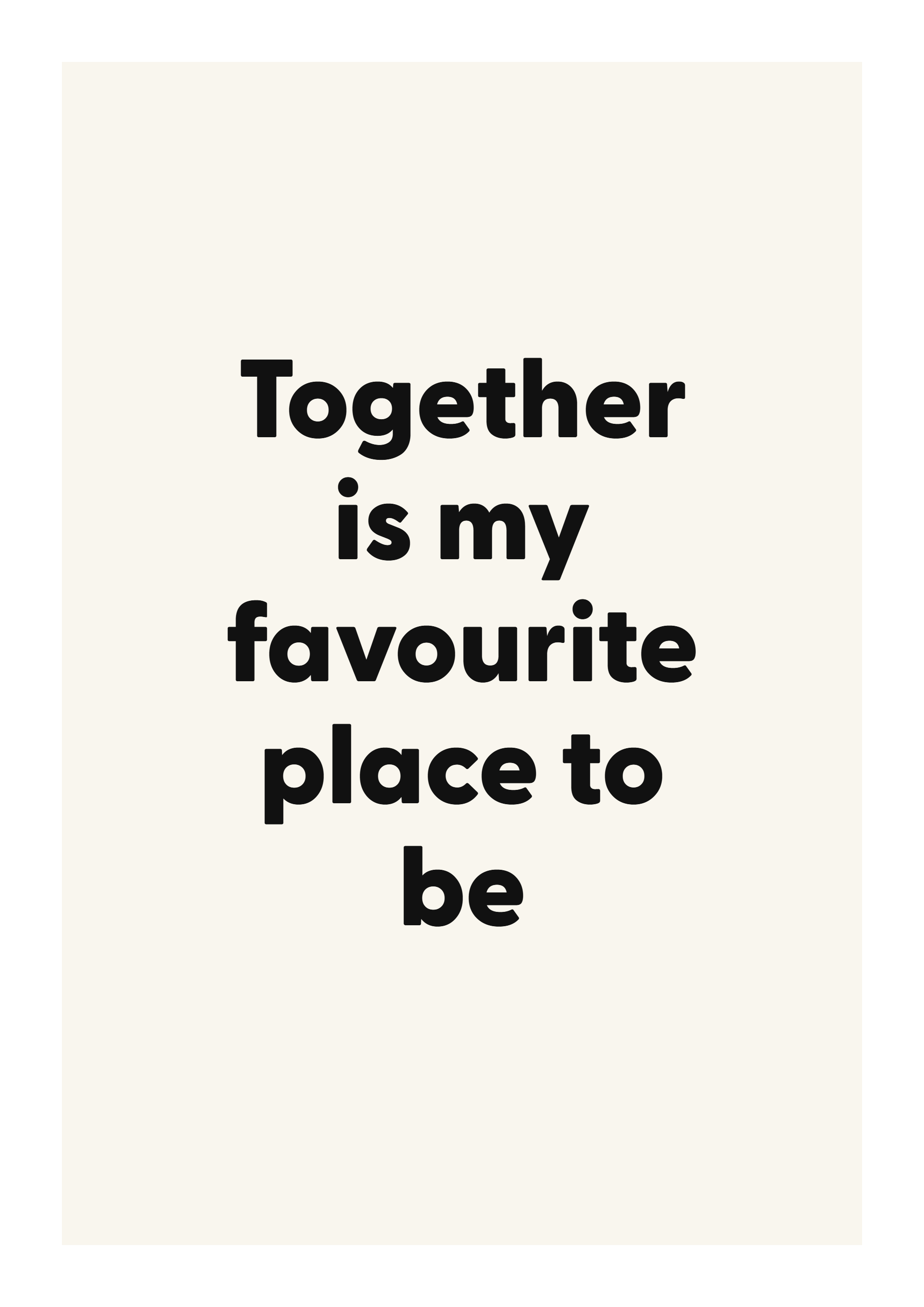 Together is my favourite place to be