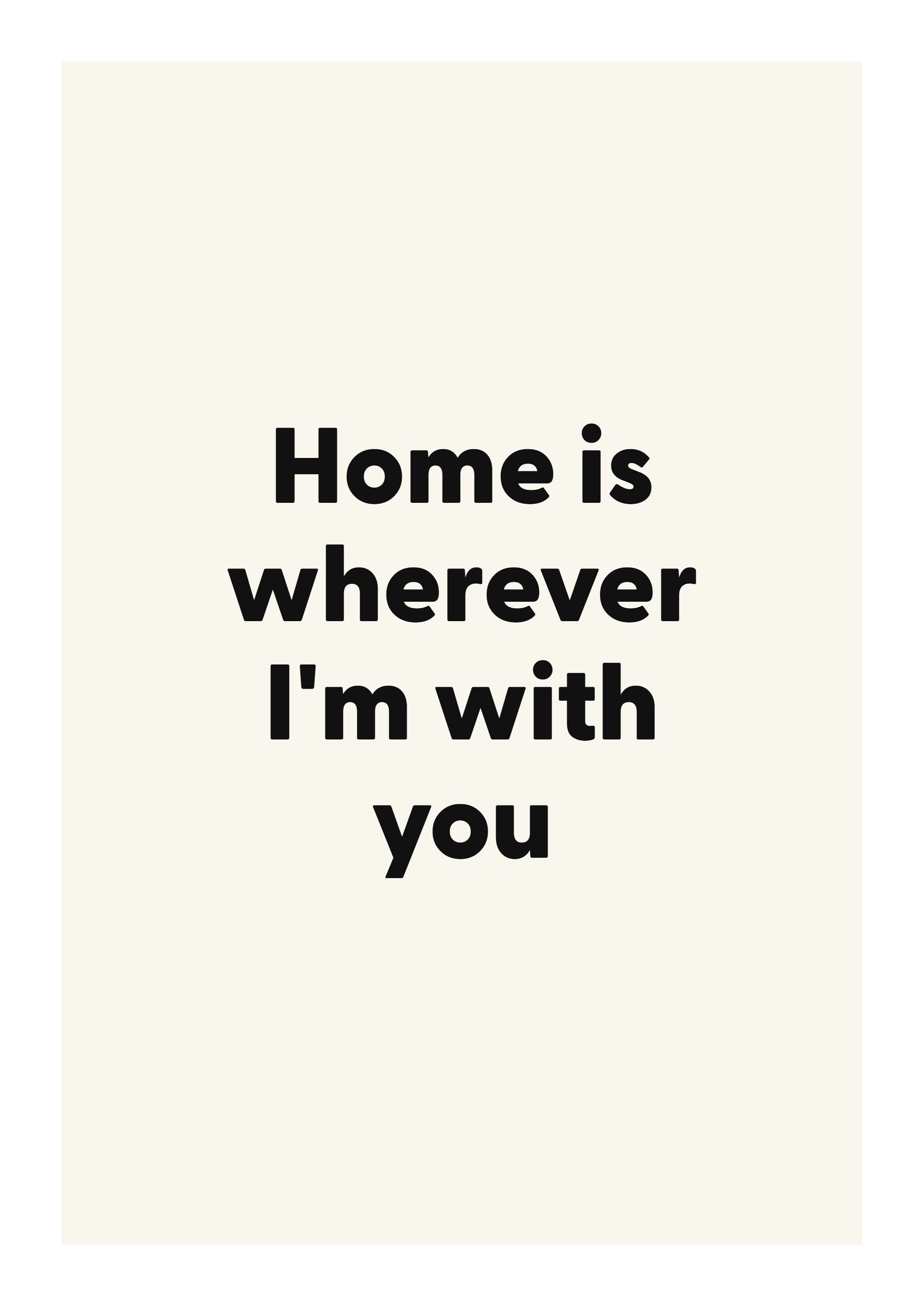 Home is wherever I'm with you romantic love quote poster with minimalist typography on ivory background