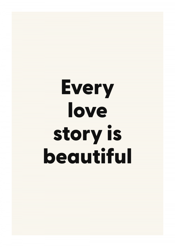 Every love story is beautiful