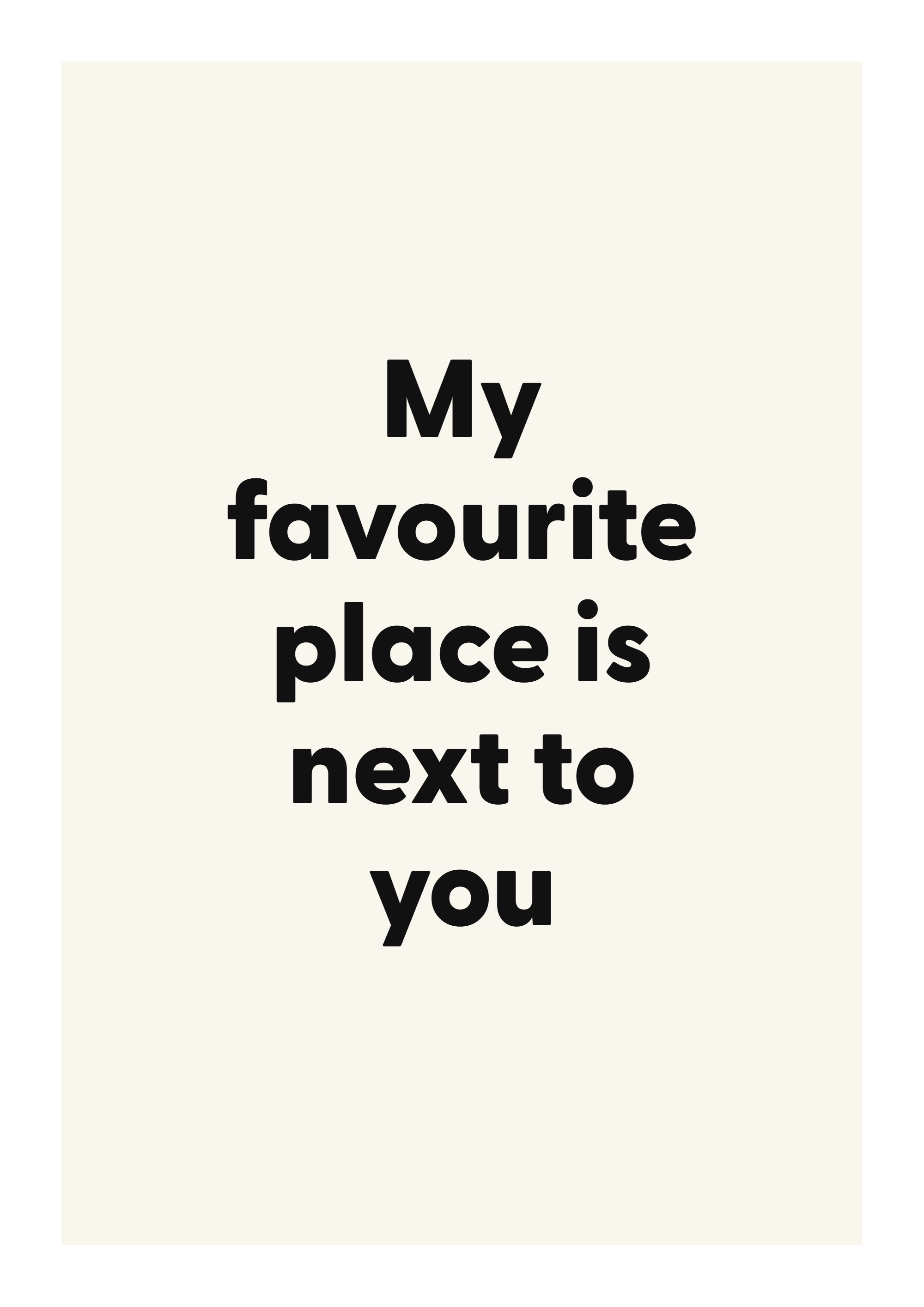 My favourite place is next to you romantic love quote poster with minimalist typography on ivory background