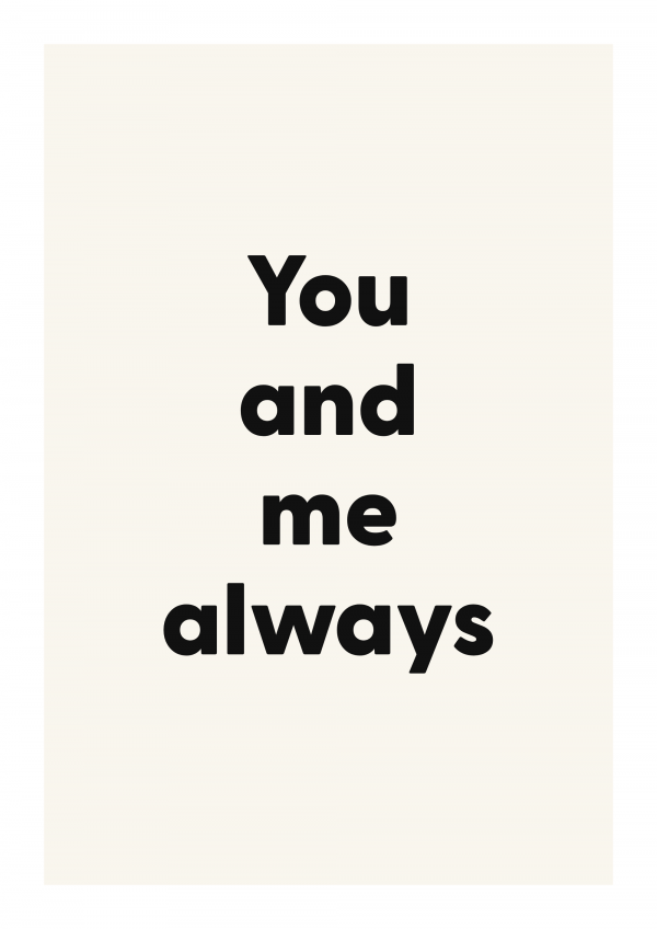 You and me always