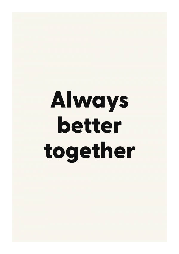 Always better together
