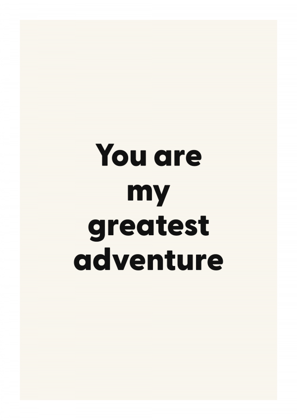 You are my greatest adventure