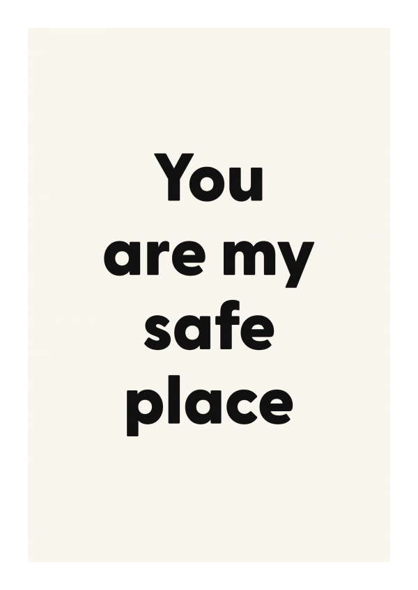 You are my safe place