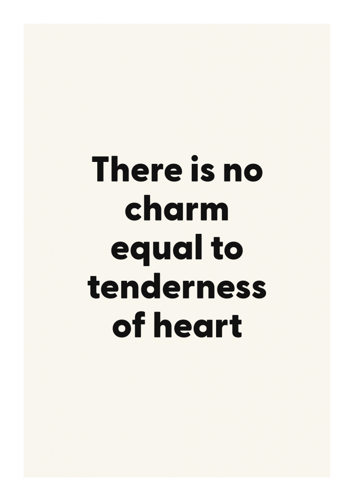 There is no charm equal to tenderness of heart literary quote poster with classic typography on ivory background