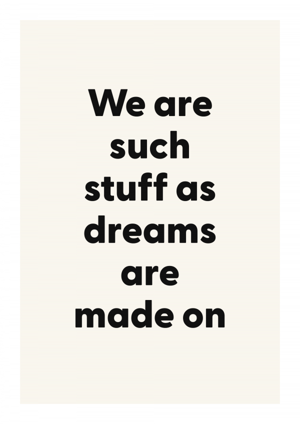 We are such stuff as dreams are made on