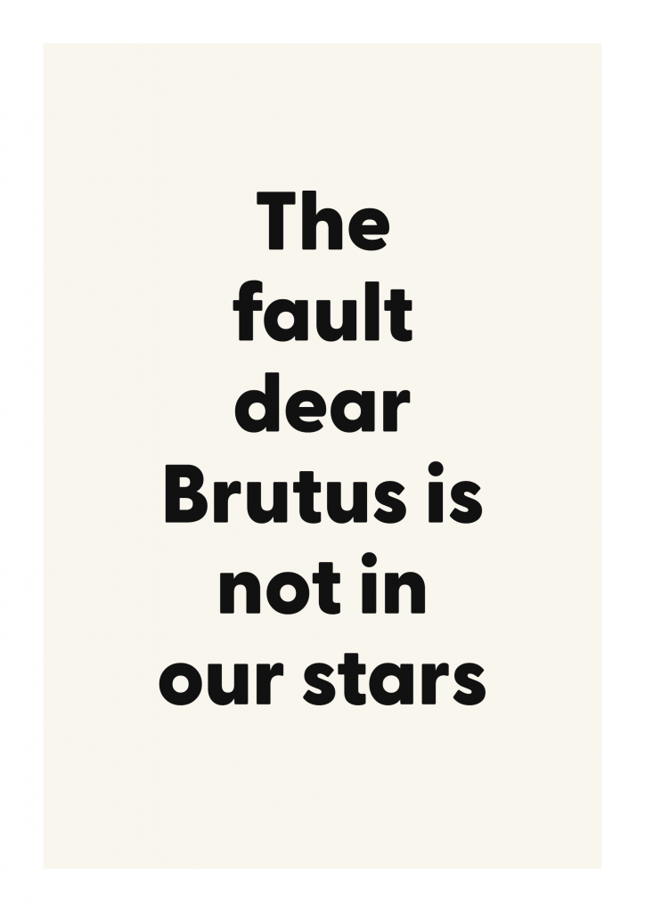 The fault dear Brutus is not in our stars literary quote poster with classic typography on ivory background