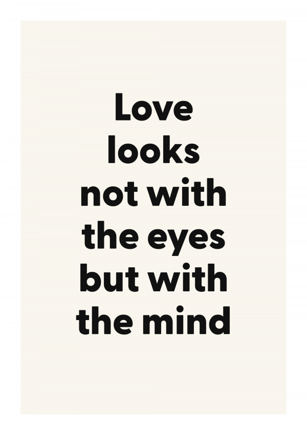 Love looks not with the eyes but with the mind