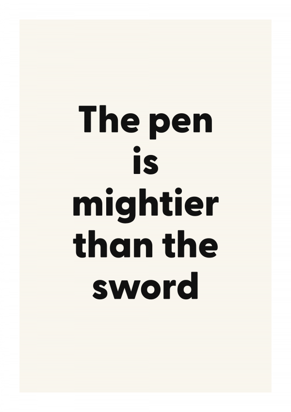 The pen is mightier than the sword