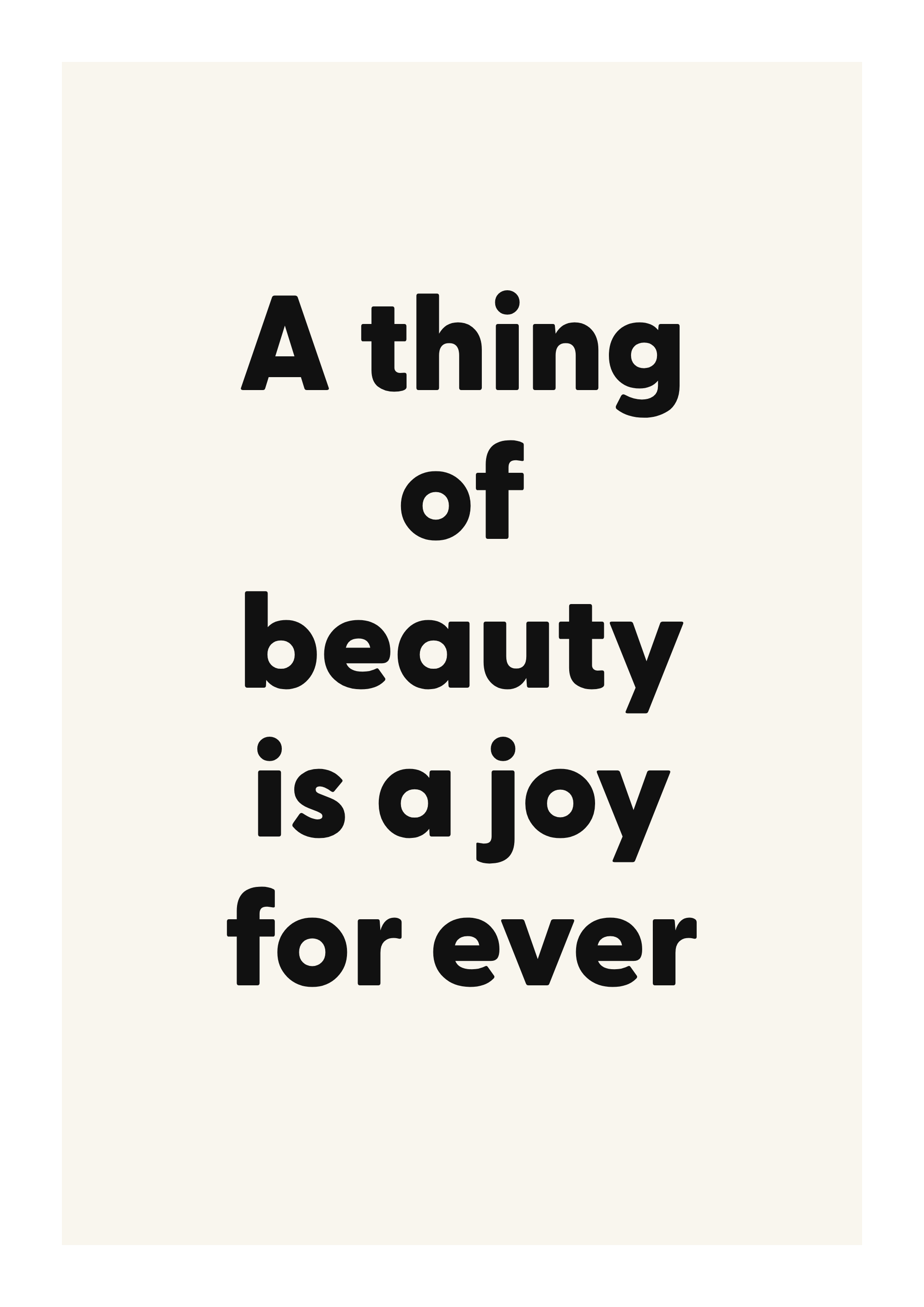 A thing of beauty is a joy for ever