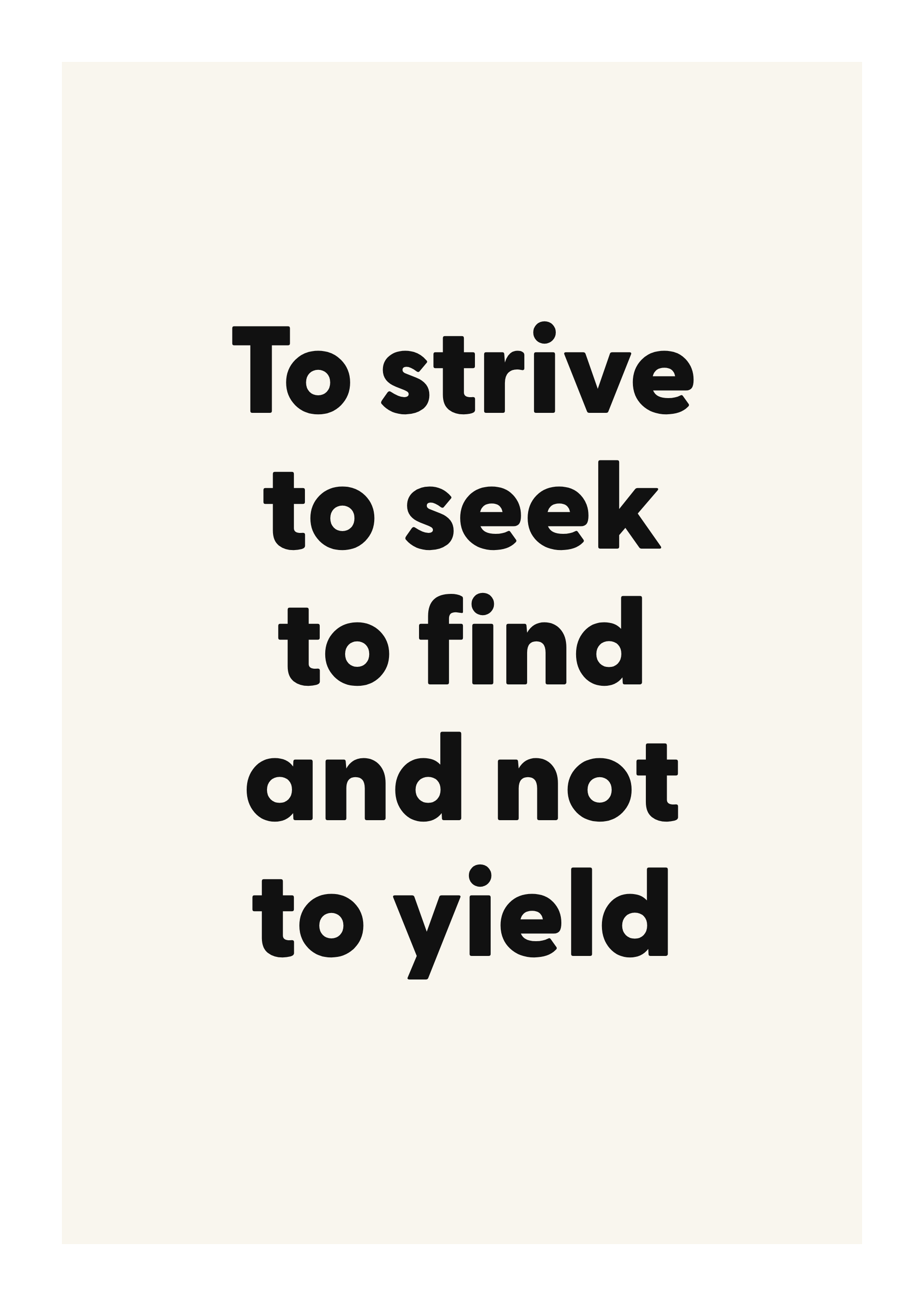 To strive to seek to find and not to yield