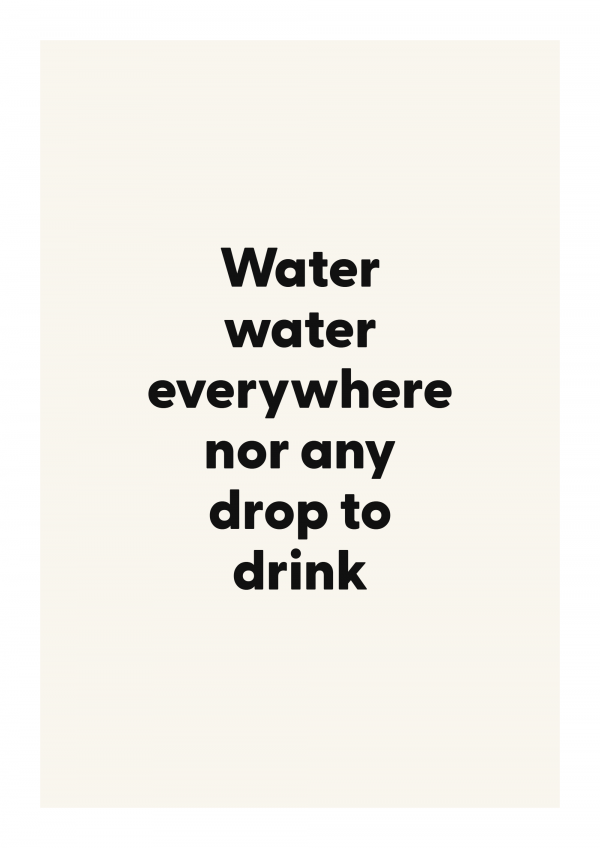 Water water everywhere nor any drop to drink