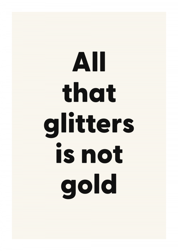 All that glitters is not gold