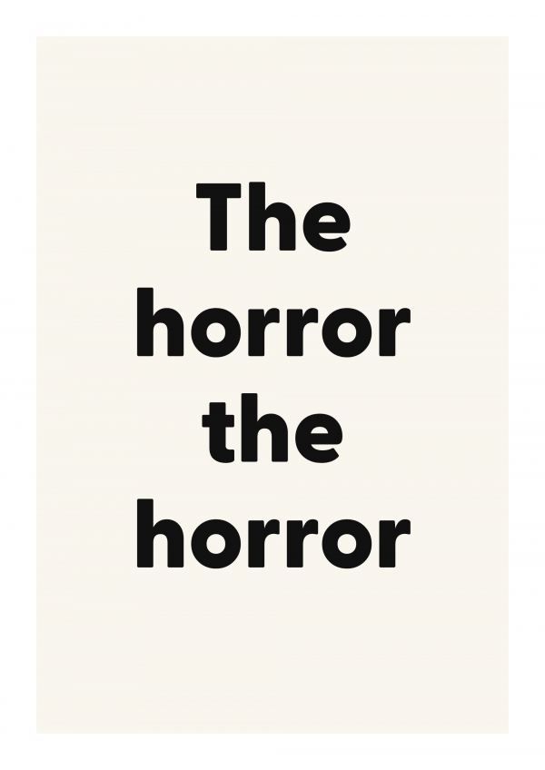 The horror the horror