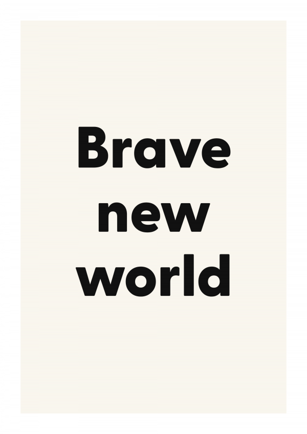 Brave new world