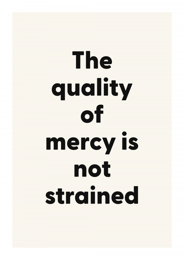 The quality of mercy is not strained