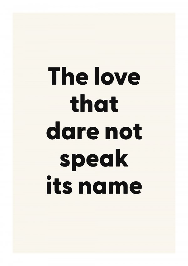 The love that dare not speak its name