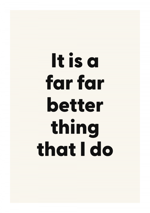 It is a far far better thing that I do