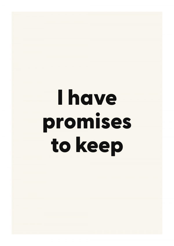 I have promises to keep