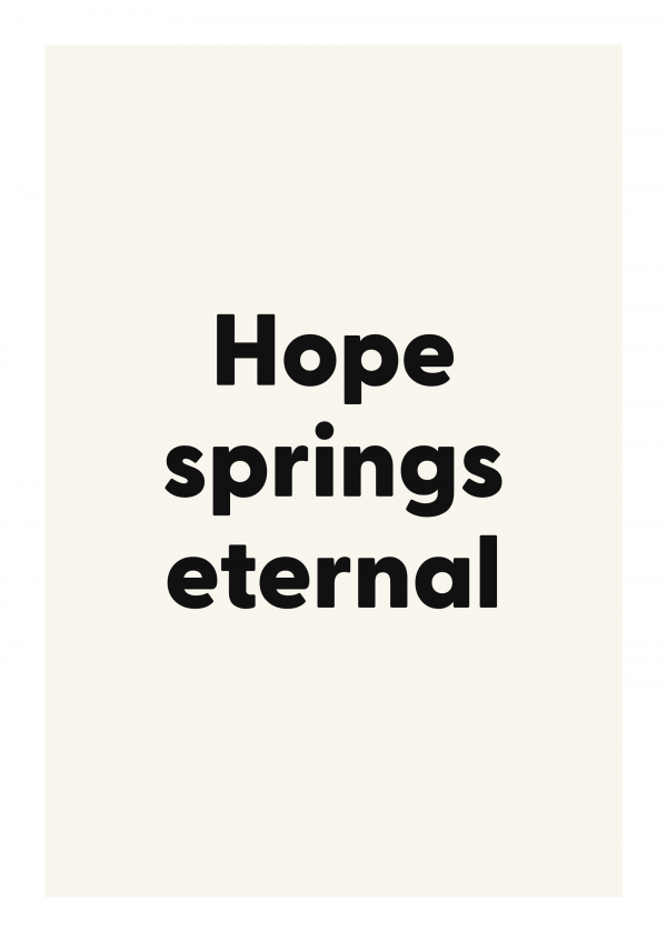 Hope springs eternal